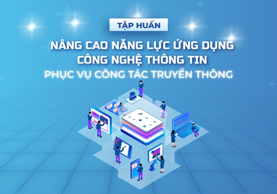 Tập huấn nâng cao năng lực ứng dụng Công nghệ thông tin phục vụ công tác truyền thông
