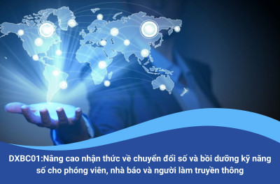 DXBC01: Nâng cao nhận thức về chuyển đổi số và bồi dưỡng kỹ năng số cho phóng viên, nhà báo và người làm truyền thông