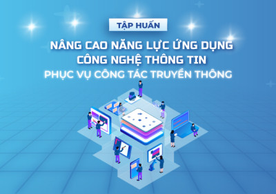 Tập huấn nâng cao năng lực ứng dụng Công nghệ thông tin phục vụ công tác truyền thông