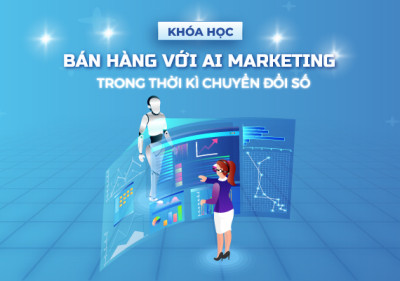 Bán hàng với AI Marketing trong thời kì chuyển đổi số 2025