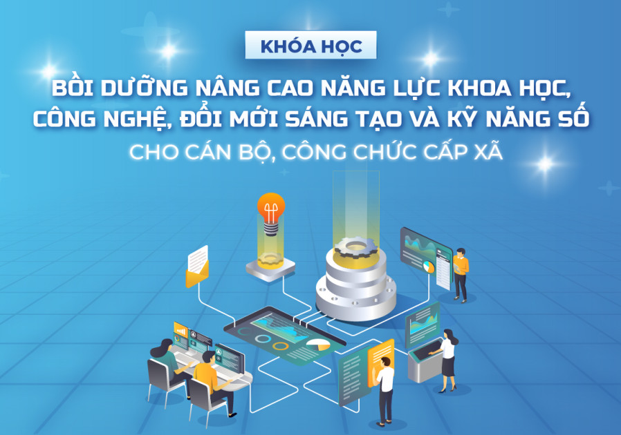 Khoá bồi dưỡng nâng cao năng lực khoa học, công nghệ, đổi mới sáng tạo và kỹ năng số cho cán bộ, công chức cấp xã