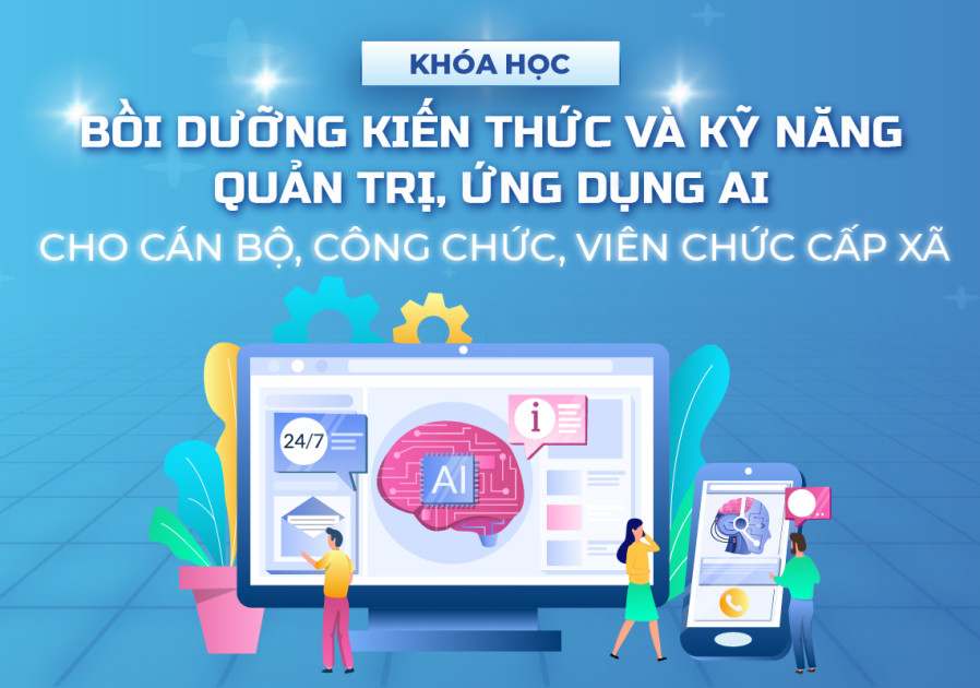 Lớp Bồi dưỡng kiến thức và kỹ năng quản trị, ứng dụng AI cho cán bộ, công chức, viên chức cấp xã